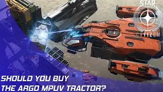 Star Citizen: Should you buy the ARGO MPUV Tractor?