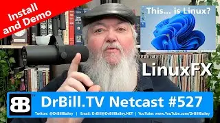 DrBill.TV #527 - "The LinuxFX 11 Demo Edition!"