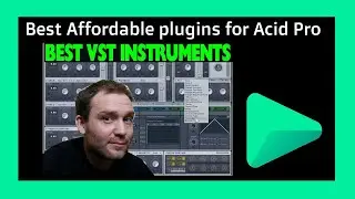 TOP 3 VST instruments plugins with ACID PRO (and why) Affordable