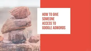 How to give someone access to google adwords | Digitalmake