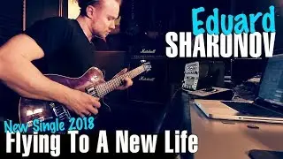 Eduard Sharonov – Flying To A New Life (new single 2018)