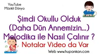 Şimdi Okullu Olduk (Daha Dün Annemizin)  Melodika Notaları ve Çalma Videosu