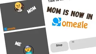 Mom is now in Omegle