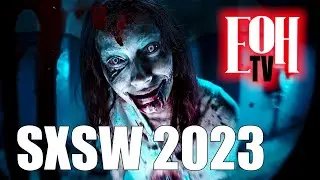 SXSW 2023 Preview | Evil Dead Rise | EOH TV