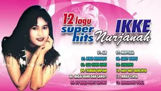 IKKE NURJANAH FULL ALBUM 2 ( AIB ) 12 LAGU TERBAIK
