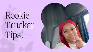 Rookie Trucker Tips