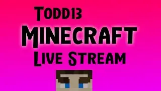 Todd13 Minecraft Live Stream