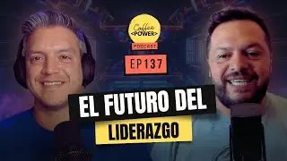 El Futuro del Liderazgo: ¿Estás Listo para el Cambio? (feat. Tito Neira) | Ep. 137