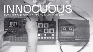 Downtempo Digitakt + Tape + Oto Bam || Innocuous