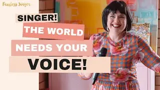 Singer! The World Needs Your Voice! You ARE a Healer! #fearlesssingerpodcast