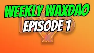 Weekly WaxDAO Episode 1 | WaxDAO.io Weekly News And Updates