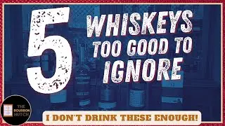 5 Whiskeys Too Good To Ignore | Why Don't I Drink These More?