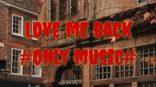 Love me back (only music)