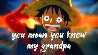 you mean you know my grandpa ? #luffy #onepiece