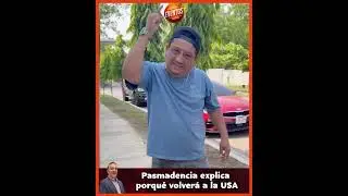 🟠 Pasmadencia explains why he is returning to the United States
