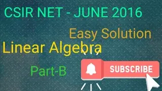 Csir NET-June 2016 Linear Algebra Part -B Que No. 27,28