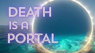 Death Is a Multi-Dimensional Glimpse Beyond This Reality