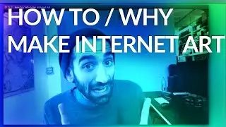 How To / Why Make Internet Art