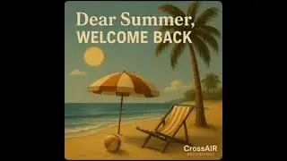 Dear Summer, Welcome Back