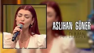 Aslıhan Güner - Ah Duman