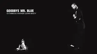 Father John Misty - Goodbye Mr. Blue [Official Audio]