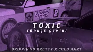 toxic - drippin so pretty x cold hart (türkçe çeviri)