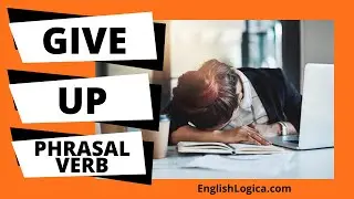 Give Up Phrasal Verb | How to Use Give Up in English | Everyday Vocabulary & Business English