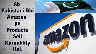 Sell on Amazon from Pakistan | Pakistan Mein Amazon Agya | All the New Updates