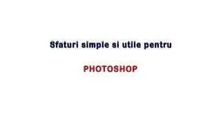 Tutorial Photoshop in romana Sfaturi simple si utile