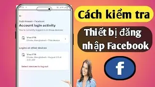Cách kiểm tra thiết bị đăng nhập Facebook của tôi | Ai sử dụng Tài khoản Facebook của tôi