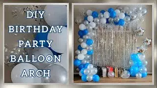 DIY Birthday Balloon Arch/ Easy Step-by-Step/ How to Make DIY Birthday Balloon Arch at Home/ Party