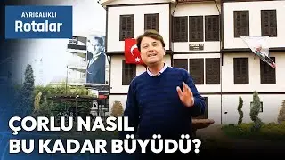 Tekirdağ Çorlu, One of Türkiye's Largest Districts | Exclusive Routes