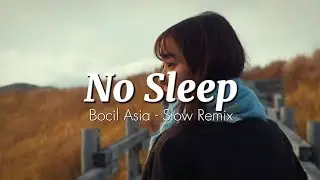 DJ SLOW REMIX !!! Bocil Asia - No Sleep - (Slow Remix)