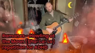 Howling at the Moon (Sha-La-La) repetition for ADHD