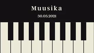 Muusika, 30.03.2021