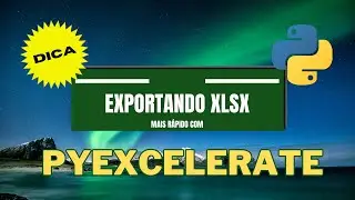 Exportando XLSX mais rápido com pyexcelerate - Dica #35