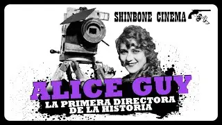 ALICE GUY, LA 1ª DIRECTORA DE LA HISTORIA | Shinbone Cinema