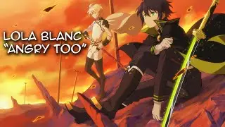 Lola Blanc - Angry Too (Sub español) AMV l Owari no Seraph