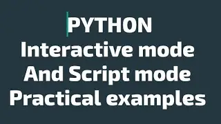 PYTHON : Interactive mode and Script mode with practicle examples.important topic for python