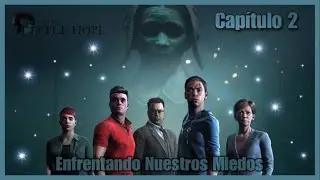 Enfrentando Nuestros Miedos || Capítulo 2 || Little Hope