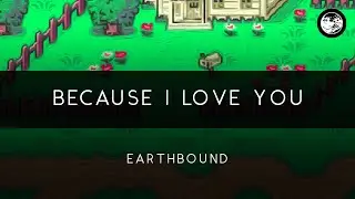 Earthbound: Because I Love You Arrangement