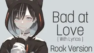 ♪ Nightcore: Bad at Love [Rock Version]