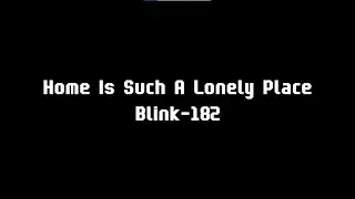 blink-182 - home is such a lonely place lyric