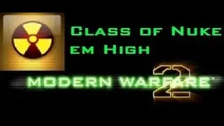 Class of Nuke Em High [MW2 Nuke gameplay]