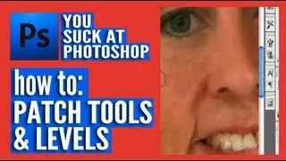You Suck at Photoshop - Patch Tools and Levels