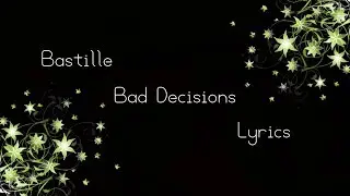 Bastille - Bad Decisions Lyrics