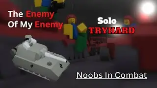 The Enemy Of My Enemy Solo Tryhard | Noobs in Combat VaniTS