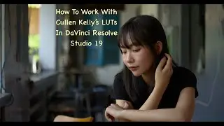 How To Work With Cullen Kelly's LUTs In DaVinci Resolve Studio 19 (HDR)