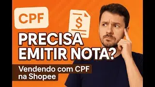 Precisa Emitir Nota Fiscal na Shopee com CPF? Entenda de Uma Vez!