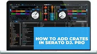 HOW TO ADD CRATES IN SERATO DJ PRO